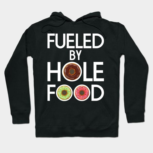 FUELED BY HOLE FOOD DONUTS LOVER FUNNY GIFT Hoodie by CoolFoodiesMerch